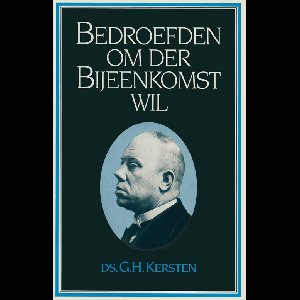 Bedroefden om der Bijeenkomst wil - Ds. G.H. Kersten - ebook