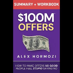 Acquisition.com $100M Series - $100M Offers Summary and Workbook