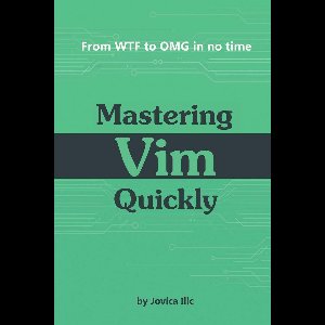 Mastering Vim Quickly: From WTF to OMG in no time