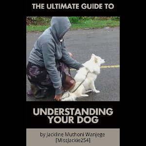 The Ultimate Guide To Understanding Your Dog