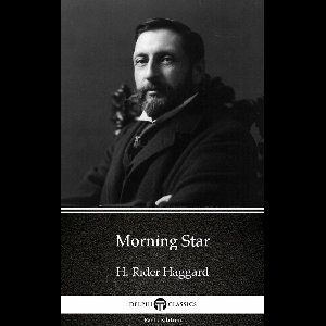 Delphi Parts Edition (H. Rider Haggard) 36 - Morning Star by H. Rider Haggard - Delphi Classics (Illustrated)