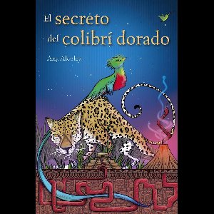 LITERATURA JUVENIL - Narrativa juvenil - El secreto del colibrí dorado