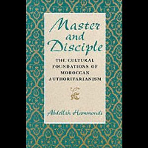 Master & Disciple - The Cultural Foundations Of Moroccan Authoritarianism (Paper)