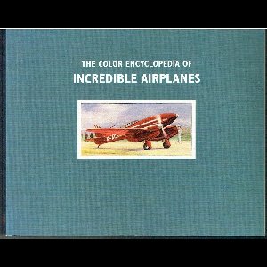 The Color Encyclopedia of Incredible Airplanes