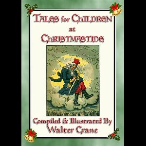 TALES FOR CHILDREN AT CHRISTMASTIDE - 3 Exquisitely Illustrated Tales