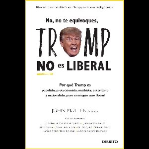 Deusto - No, no te equivoques, Trump no es liberal