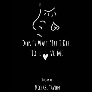 Don't Wait Til I Die To Love Me