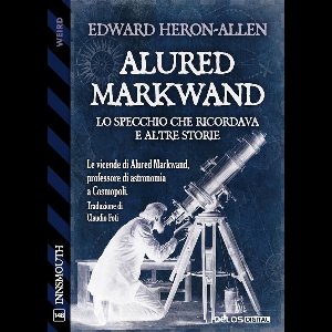 Alured Markwand: lo Specchio che ricordava e altre storie