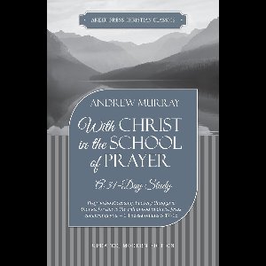 With Christ in the School of Prayer: A 31-Day Study