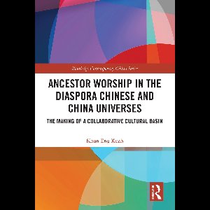 Routledge Contemporary China Series- Ancestor Worship in the Diaspora Chinese and China Universes