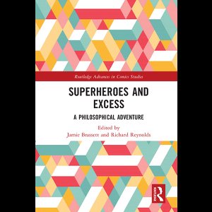 Routledge Advances in Comics Studies - Superheroes and Excess