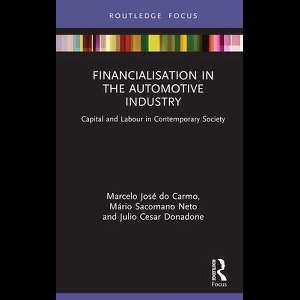 Routledge Frontiers of Political Economy - Financialisation in the Automotive Industry