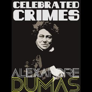 Definitive Dumas: The Collection - Celebrated Crimes