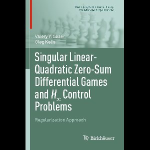 Static & Dynamic Game Theory: Foundations & Applications- Singular Linear-Quadratic Zero-Sum Differential Games and H∞ Control Problems