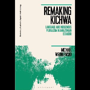 Bloomsbury Studies in Linguistic Anthropology - Remaking Kichwa