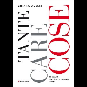 Tante care cose. Gli oggetti che ci hanno cambiato la vita