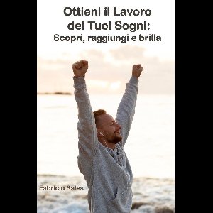 Ottieni il Lavoro dei Tuoi Sogni: Scopri, raggiungi e brilla