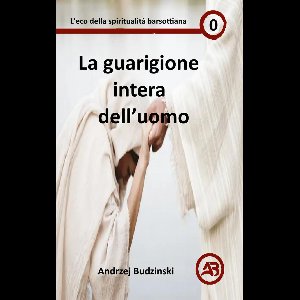 Eco della spiritualità barsottiana 0 - La guarigione intera dell’uomo