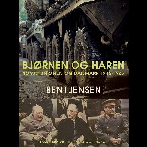 Bjørnen og haren. Sovjetunionen og Danmark 1945-1965