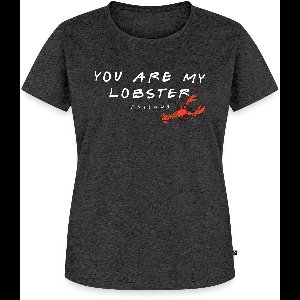 Friends You Are My Lobster Citaat Premium T Shirt Dames