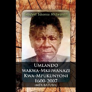 Umlando Wakwa-Mkhwanazi Kwa-Mpukunyoni 1600-2007 (Mtubatuba)