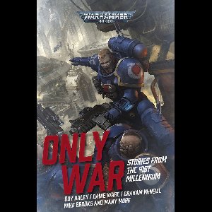 Warhammer 40,000 - Only War: Stories from the 41st Millennium