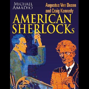 Augustus Van Dusen and Craig Kennedy American Sherlocks
