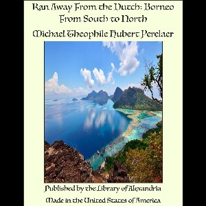 Ran Away From the Dutch: Borneo From South to North