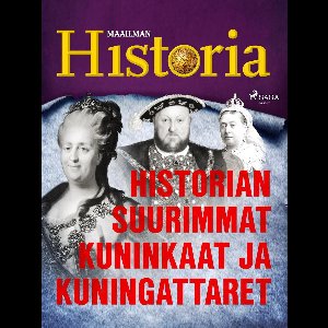 Ihmiset jotka muuttivat maailmaa 4 - Historian suurimmat kuninkaat ja kuningattaret