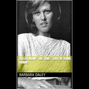 Killer Mom : The True Story of Diane Downs