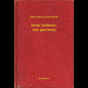 Dwie królowe, tom pierwszy
