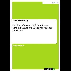 Die Frauenfiguren in Voltaires Roman L'Ingenu - Eine Betrachtung von Voltaires Frauenbild