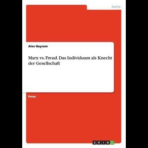 Marx vs. Freud. Das Individuum als Knecht der Gesellschaft