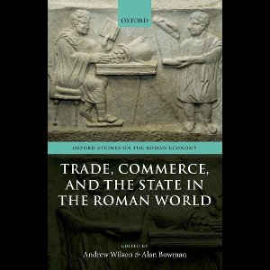 Oxford Studies on the Roman Economy - Trade, Commerce, and the State in the Roman World