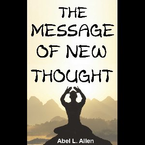 THE MESSAGE OF NEW THOUGHT