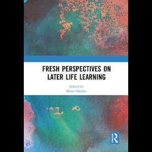Fresh Perspectives on Later Life Learning