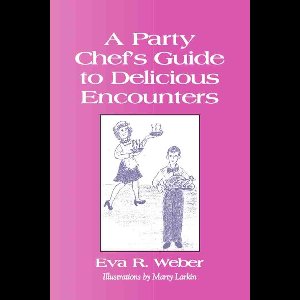 A PARTY CHEF'S GUIDE TO DELICIOUS ENCOUNTERS