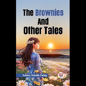 The Brownies and Other Tales