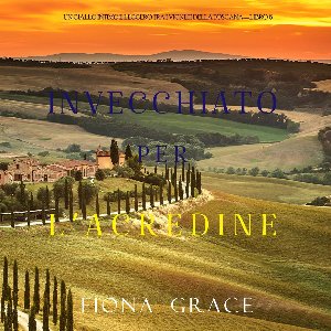 Invecchiato per l’acredine (Un Giallo Intimo tra i Vigneti della Toscana—Libro 6)