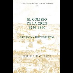 Fuentes para la historia del Teatro en España- El Coliseo de la Cruz: 1736-1860