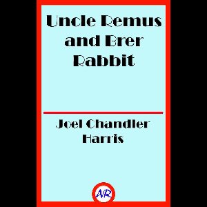 Uncle Remus and Brer Rabbit (Illustrated)