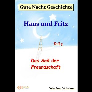 Gute-Nacht-Geschichten von Hans und Fritz mit Susi und Petra 5 - Gute-Nacht-Geschichte: Hans und Fritz - Das Seil der Freundschaft