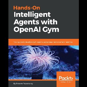 Hands-On Intelligent Agents with OpenAI Gym