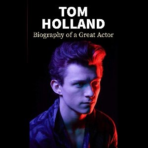 Hollywood Biographies - Tom Holland