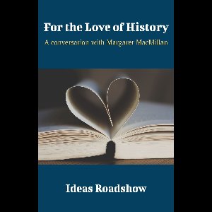 Ideas Roadshow Conversations - For the Love of History
