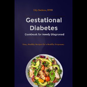 Gestational Diabetes Cookbook for Newly Diagnosed