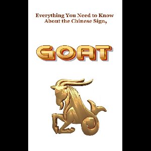 Chinese Astrology 8 - Everything You Need to Know About the Chinese Sign, Goat