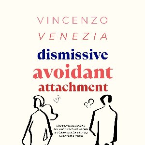 Dismissive Avoidant Attachment