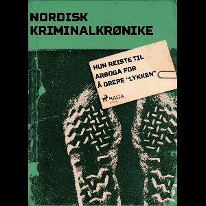 Hun reiste til Arboga for å drepe "lykken"