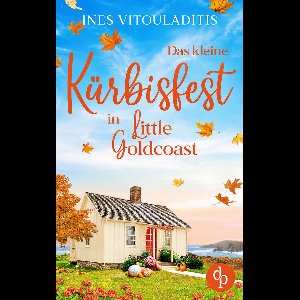 Verliebt in Little Goldcoast-Reihe 2 - Das kleine Kürbisfest in Little Goldcoast Ein Kleinstadt Liebesroman zum Wohlfühlen